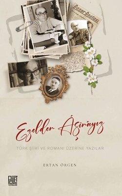 Ezelden Aşinayız - Türk Şiiri ve Romanı Üzerine Yazılar | Palet Yayınları