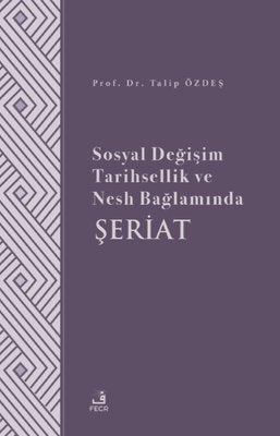 Sosyal Değişim Tarihsellik ve Nesh Bağlamında Şeriat | Fecr Yayınları