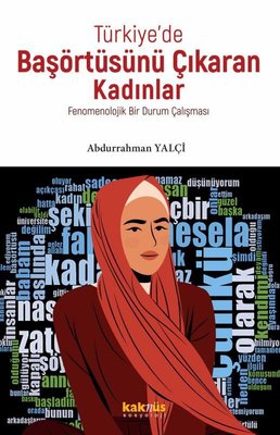 Türkiye'de Başörtüsünü Çıkaran Kadınlar - Fenomenolojik Bir Durum Çalışması | Kaknüs Yayınları