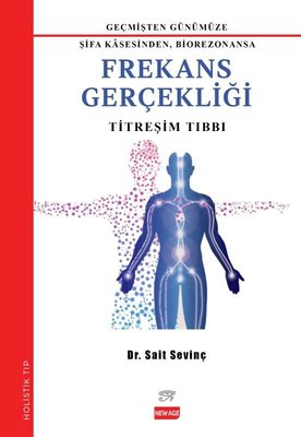Frekans Gerçekliği: Titreşim Tıbbı - Geçmişden Günümüze Şifa Kasesinden Biorezonansa | New Age Yayınları