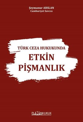 Türk Ceza Hukukunda Etkin Pişmanlık | Platon Hukuk Yayınevi