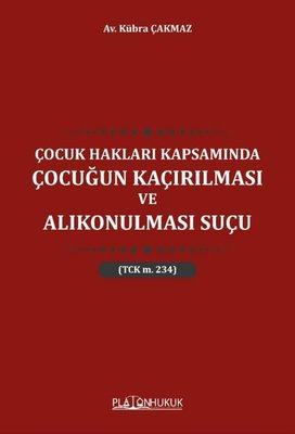 Çocuk Hakları Kapsamında Çocuğun Kaçırılması ve Alıkonulması Suçu | Platon Hukuk Yayınevi