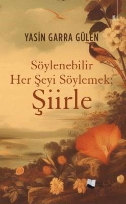 Söylenebilir Her Şeyi Söylemek; Şiirle | Karina Yayınevi