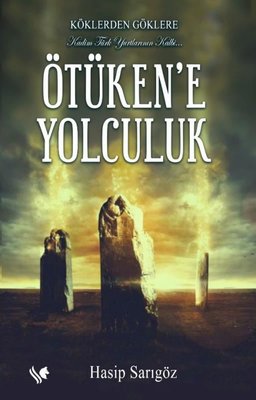 Köklerden Göklere Ötüken'e Yolculuk | S.S International Publishing