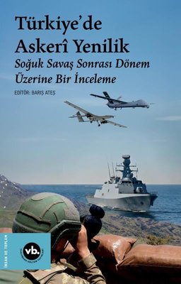 Türkiye'de Askeri Yenilik - Soğuk Savaş Sonrası Dönem Üzerine Bir İnceleme | VakıfBank Kültür Yayınları