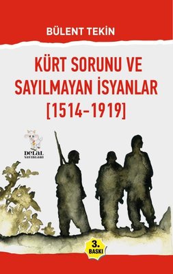 Kürt Sorunu ve Sayılmayan İsyanlar (1514 - 1919) | Delal Yayınları