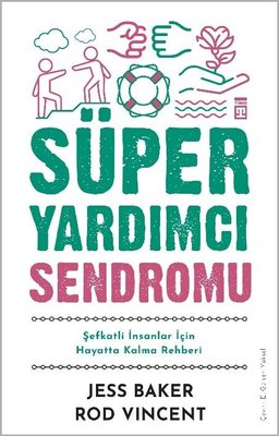Süper Yardımcı Sendromu - Şefkatli İnsanlar İçin Hayatta Kalma Rehberi | Timaş Yayınları