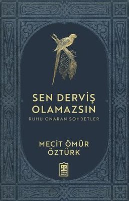 Sen Derviş Olamazsın - Ruhu Onaran Sohbetler | Timaş Yayınları