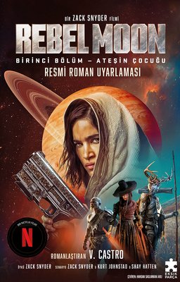 Rebel Moon Birinci Bölüm - Ateşin Çocuğu - Resmi Roman Uyarlaması | Eksik Parça