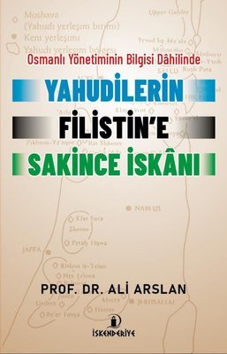 Yahudilerin Filistin'e Sakince İskanı - Osmanlı Yönetiminin Bilgisi Dahilinde | İskenderiye Yayınları