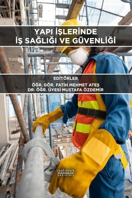Yapı İşlerinde İş Sağlığı ve Güvenliği | Astana Yayınları