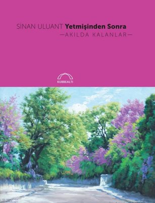 Yetmişinden Sonra Akılda Kalanlar | Kubbealtı Neşriyatı