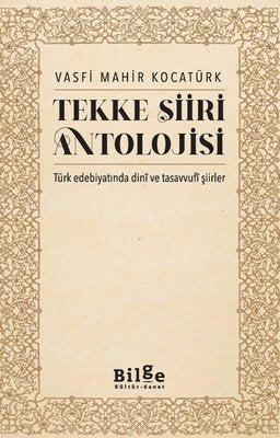 Tekke Şiiri Antolojisi - Türk Edebiyatında Dini ve Tasavvufi Şiirler | Bilge Kültür Sanat