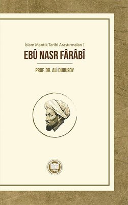 Ebu Nasr Farabi - İslam Mantık Tarihi Araştırmaları 1 | M. Ü. İlahiyat Fakültesi Vakfı Yayı