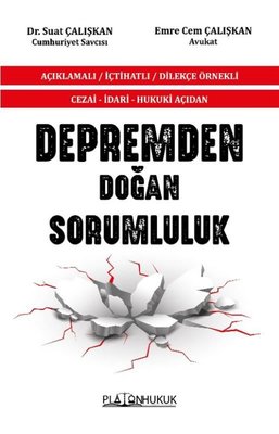 Depremden Doğan Sorumluluk - Açıklamalı - İçtihatlı - Dilekçe Örnekli - Cezai - İdari - Hukuki Açıda | Platon Hukuk Yayınevi