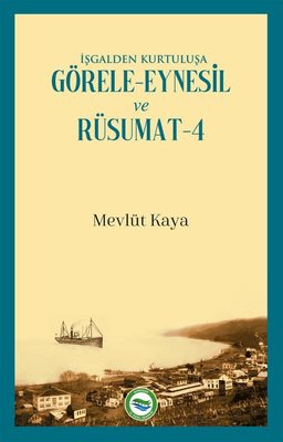 İşgalden Kurtuluşa Görele - Eynesil ve Rüsumat 4 | Arı Sanat Yayınevi