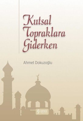 Kutsal Topraklara Giderken | Deniz Yayınevi