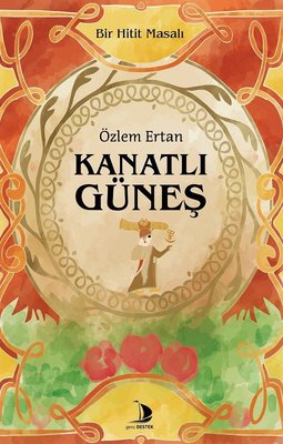 Kanatlı Güneş - Bir Hitit Masalı | Genç Destek