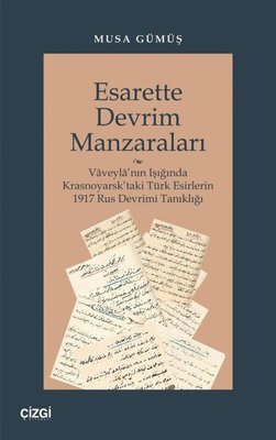 Esarette Devrim Manzaraları - Vaveyla'nın Işığında Krasnoyarsk'taki Türk Esirlerin 1917 Rus Devrimi | Çizgi Kitabevi