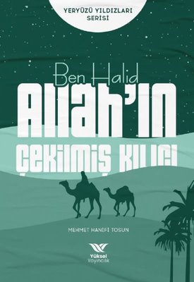 Ben Halid Allah'ın Çekilmiş Kılıcı - Yeryüzü Yıldızları Serisi | Yüksel Yayıncılık