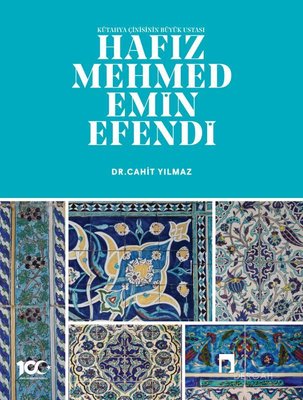 Hafız Mehmed Emin Efendi - Kütahya Çinisinin Büyük Ustası | Dergah Yayınları