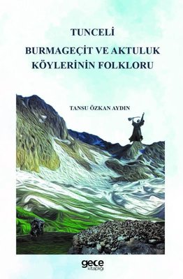 Tunceli Burmageçit ve Aktuluk Köylerinin Folkloru | Gece Kitaplığı