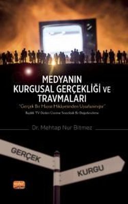 Medyanın Kurgusal Gerçekliği ve Travmaları | Nobel Bilimsel Eserler
