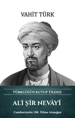 Ali Şir Nevayi - Türklüğün Kutup Yıldızı | Türk Kültürüne Hizmet Vakfı