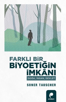 Farklı Bir Biyoetiğin İmkanı - Doğa İnsan Devlet | Paradigma Yayınları