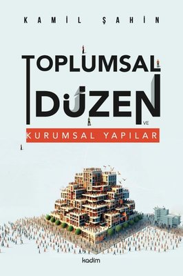 Toplumsal Düzen ve Kurumsal Yapılar | Kadim