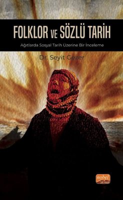 Folklor ve Sözlü Tarih - Ağıtlarda Sosyal Tarih Üzerine Bir İnceleme | Nobel Bilimsel Eserler