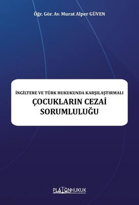 Çocukların Cezai Sorumluluğu - İngiltere ve Türk Hukukunda Karşılaştırmalı | Platon Hukuk Yayınevi