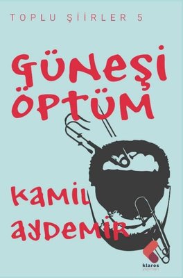 Güneşi Öptüm - Toplu Şiirler 5 | Klaros Yayınları