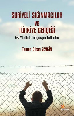 Suriyeli Sığınmacılar ve Türkiye Gerçeği: Kriz Yönetimi - Entegrasyon Politikaları | Kriter