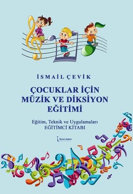 Çocuklar İçin Müzik ve Diksiyon Eğitimi - Eğitim Teknik ve Uygulamaları Eğitimci Kitabı | İkinci Adam Yayınları