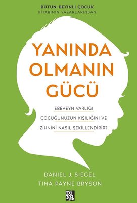 Yanında Olmanın Gücü - Ebeveyn Varlığı Çocuğunuzun Kişiliğini ve Zihnini Nasıl Şekillendirir? | Diyojen Yayıncılık