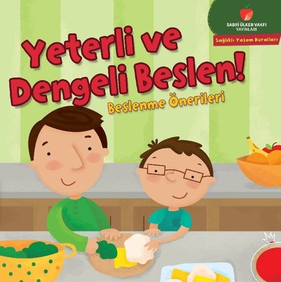 Yeterli ve Dengeli Beslen! Beslenme Önerileri - Sağlıklı Yaşam Kuralları Serisi | Sabri Ülker Vakfı