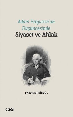 Adam Ferguson'un Düşüncesinde Siyaset ve Ahlak | Çizgi Kitabevi