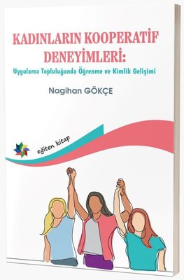 Kadınların Kooperatif Deneyimleri: Uygulama Topluluğunda Öğrenme ve Kimlik Gelişimi | Eğiten Kitap