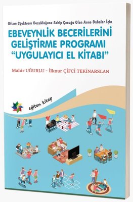 Ebeveynlik Becerilerini Geliştirme Programı Uygulayıcı El Kitabı - Otizm Spektrum Bozukluğuna Sahip | Eğiten Kitap