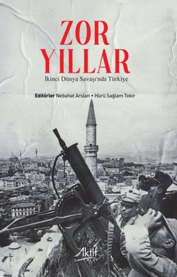 Zor Yıllar: İkinci Dünya Savaşı'nda Türkiye | Aktif Yayınları
