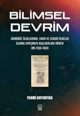 Bilimsel Devrim - Günümüz Ülkelerinin Fakir ve Zengin Ülkeler Olarak Ayrışmaya Başladıkları Dönem ( | Luna Yayınları