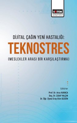 Dijital Çağın Yeni Hastalığı: Teknostres - Meslekler Arası Bir Karşılaştırma | Eğitim Yayınevi