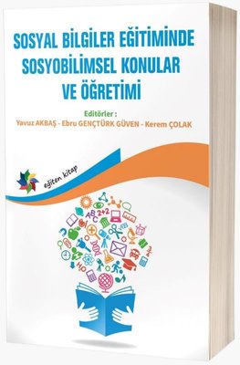 Sosyal Bilgiler Eğitiminde Sosyobilimsel Konular ve Öğretimi | Eğiten Kitap