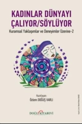Kadınlar Dünyayı Çalıyor - Söylüyor - Kuramsal Yaklaşımlar ve Deneyimler Üzerine 2 | Doğu Kitabevi