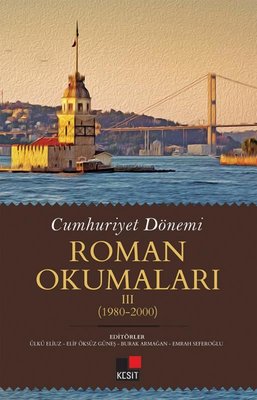 Cumhuriyet Dönemi Roman Okumaları 3: 1980 - 2000 | Kesit Yayınları