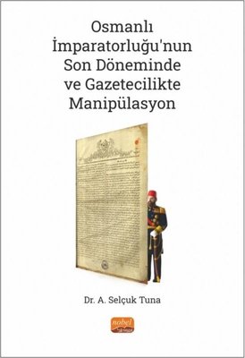 Osmanlı İmparatorluğu'nun Son Döneminde ve Gazetecilikte Manipülasyon | Nobel Bilimsel Eserler