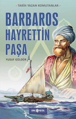 Barbaros Hayrettin Paşa - Tarih Yazan Komutanlar | Genç Hayat
