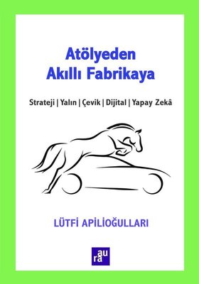 Atölyeden Akıllı Fabrikaya: Strateji - Yalın - Çevik - Dijital - Yapay Zeka | Aura