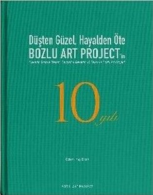 Düşten Güzel Hayalden Öte: Bozlu Art Project'in 10 Yılı | Bozlu Art Project